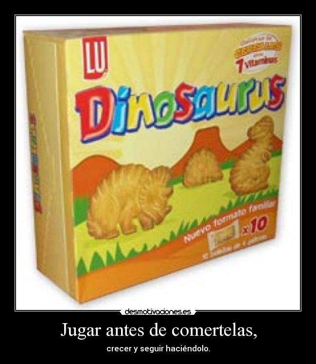 Jugar antes de comertelas, -