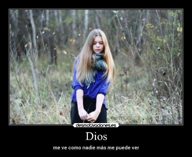 Dios - me ve como nadie más me puede ver