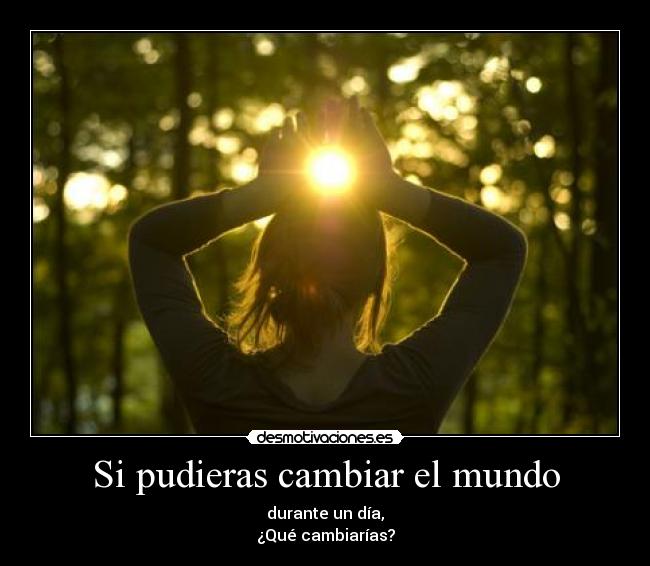 Si pudieras cambiar el mundo -