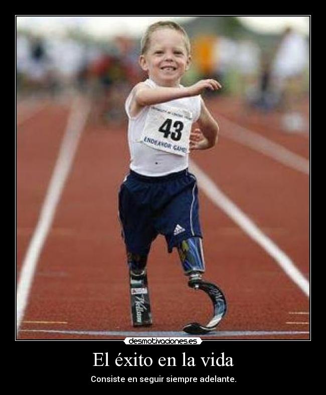 El éxito en la vida - Consiste en seguir siempre adelante.