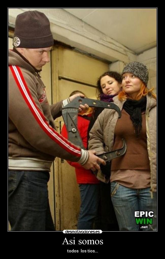 Asi somos - todos los tios...