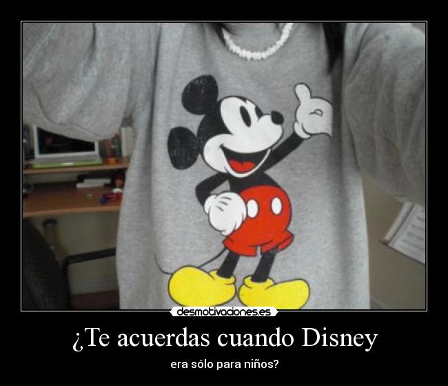¿Te acuerdas cuando Disney - era sólo para niños?