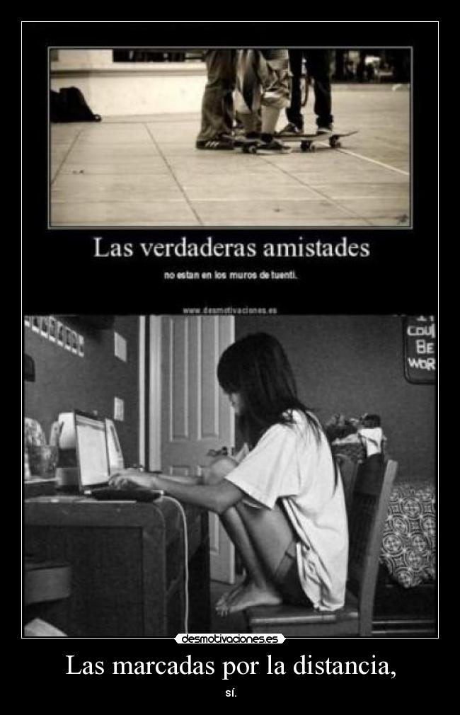 Las marcadas por la distancia, - sí.