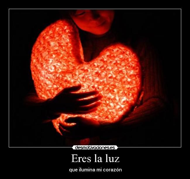Eres la luz - que ilumina mi corazón