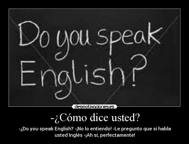 -¿Cómo dice usted? - 