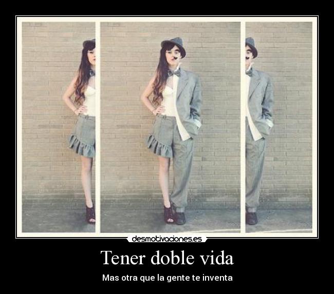 Tener doble vida - Mas otra que la gente te inventa