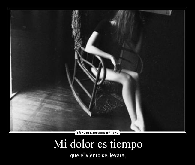 Mi dolor es tiempo - que el viento se llevara.