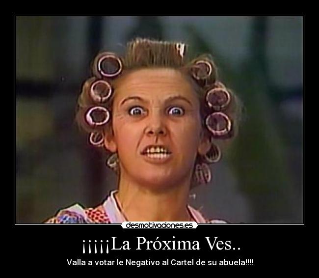 ¡¡¡¡¡La Próxima Ves.. - 