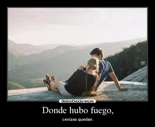 Donde hubo fuego, - 