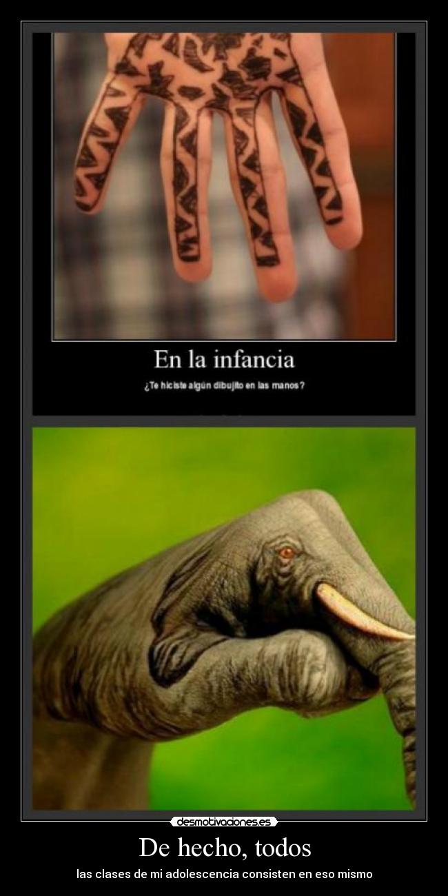 De hecho, todos - las clases de mi adolescencia consisten en eso mismo