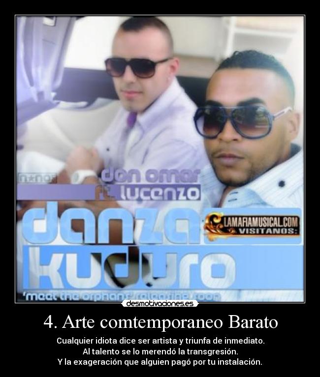 4. Arte comtemporaneo Barato - Cualquier idiota dice ser artista y triunfa de inmediato.
Al talento se lo merendó la transgresión.
Y la exageración que alguien pagó por tu instalación.