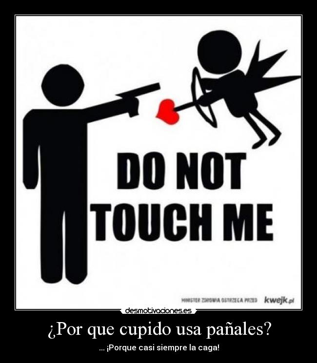 ¿Por que cupido usa pañales? - ... ¡Porque casi siempre la caga!