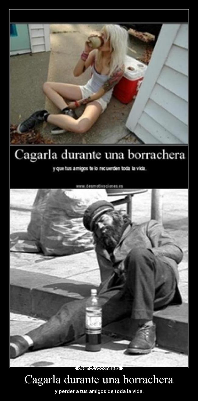 Cagarla durante una borrachera - y perder a tus amigos de toda la vida.