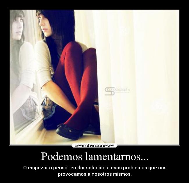 Podemos lamentarnos... -