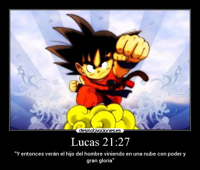 Lucas 21:27 - Y entonces verán el hijo del hombre viniendo en una nube con poder y gran gloria