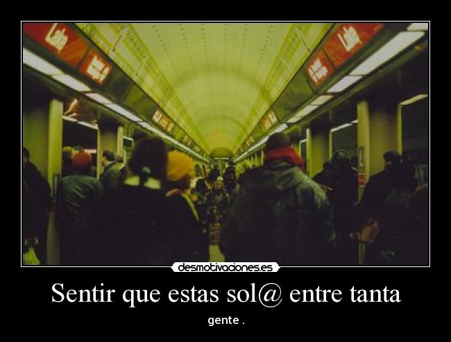 Sentir que estas sol@ entre tanta -