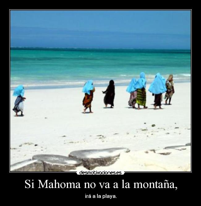 Si Mahoma no va a la montaña, -