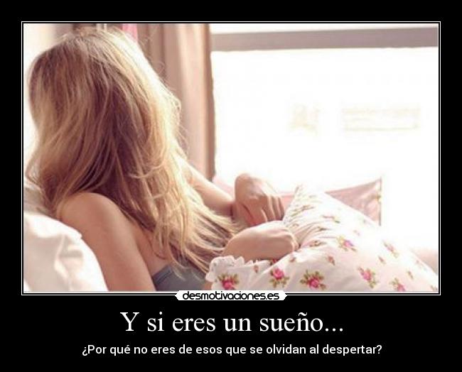 Y si eres un sueño... -