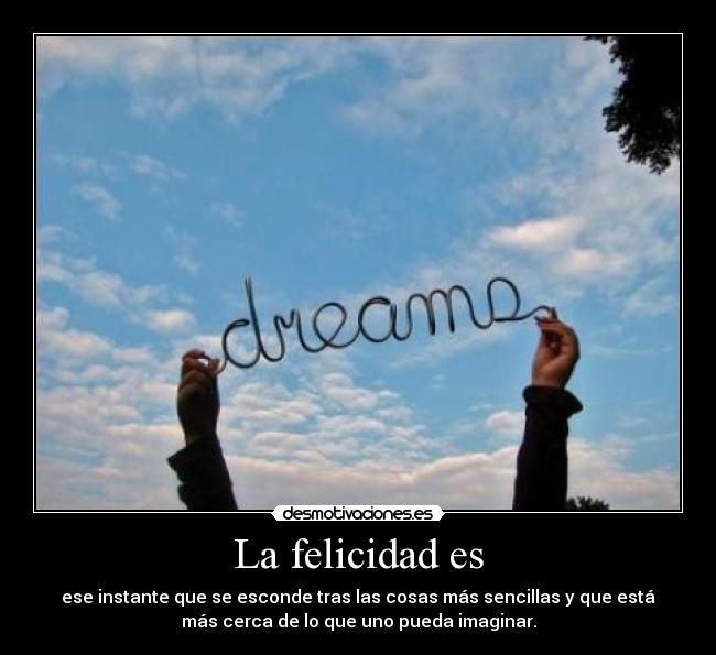La felicidad es -