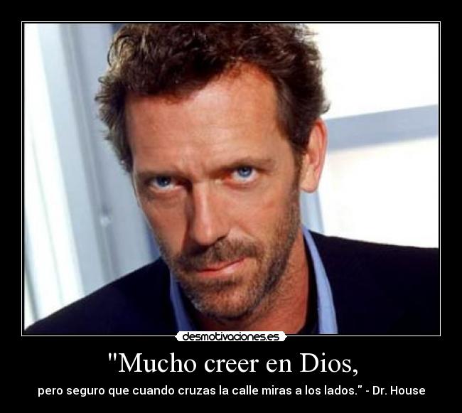Mucho creer en Dios, -