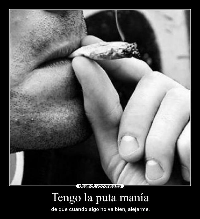 Tengo la puta manía -