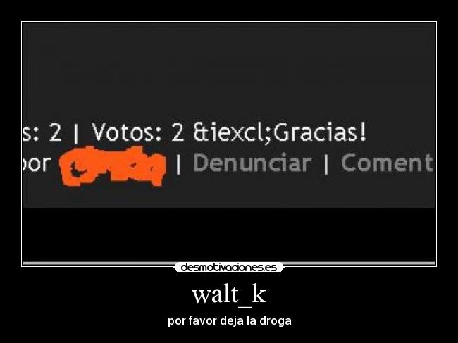 carteles ignacx omg walt edita pagina bajo los efectos droga desmotivaciones