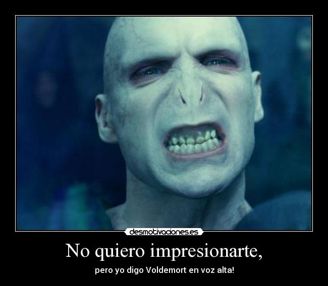 No quiero impresionarte, -