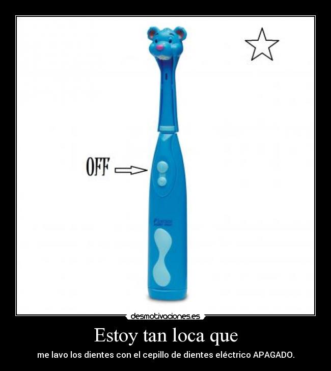 Estoy tan loca que -