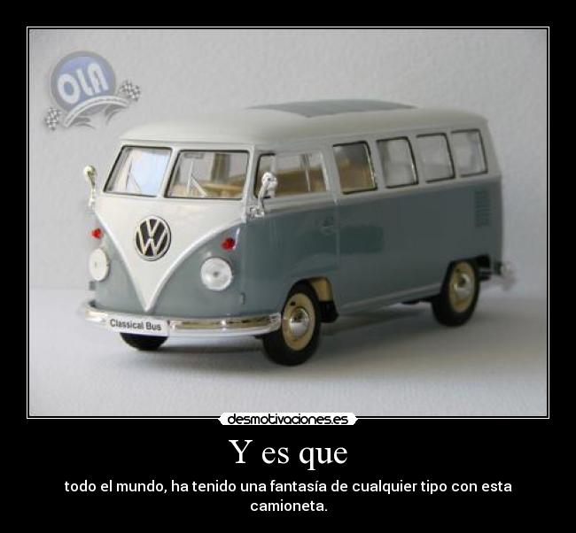 Y es que - todo el mundo, ha tenido una fantasía de cualquier tipo con esta camioneta.