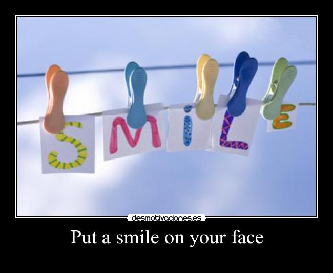 Put a smile on your face -