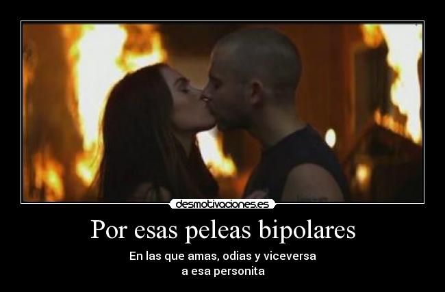 Por esas peleas bipolares -