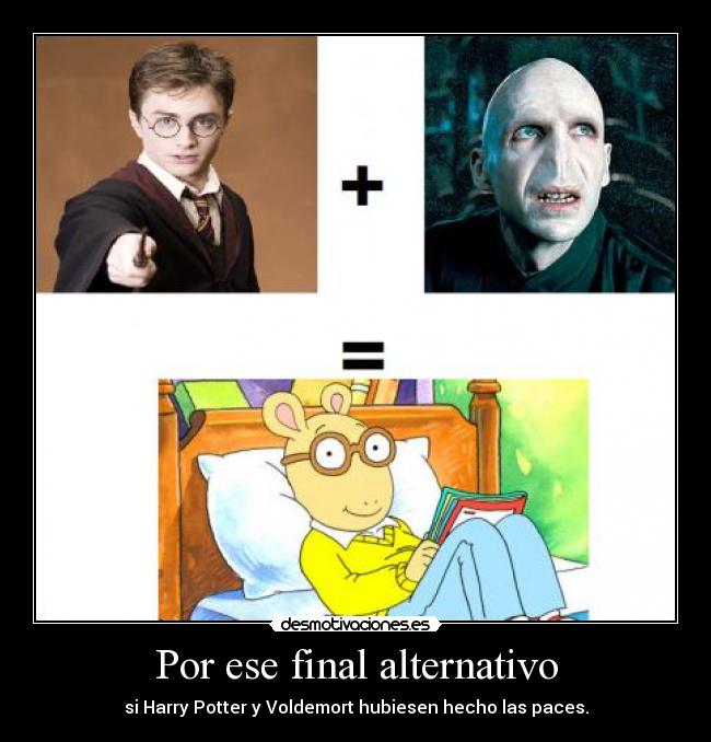 Por ese final alternativo - si Harry Potter y Voldemort hubiesen hecho las paces.