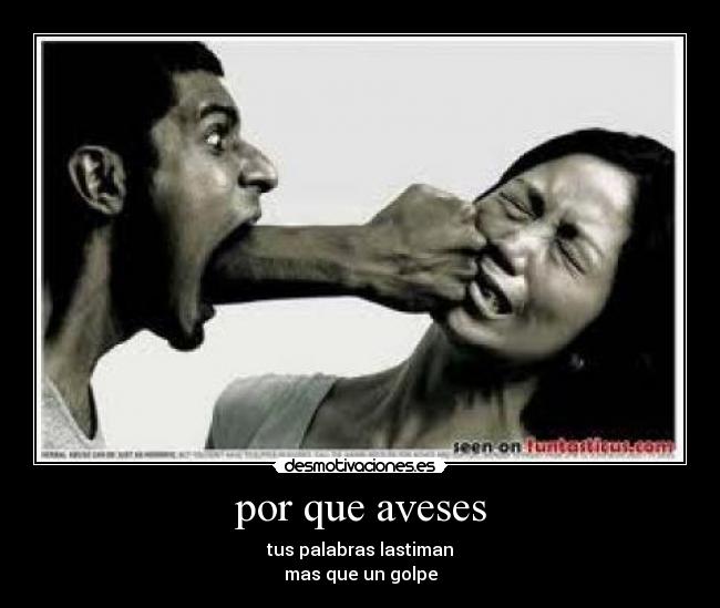 por que aveses - tus palabras lastiman
mas que un golpe