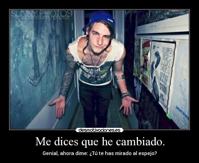 Me dices que he cambiado. - 