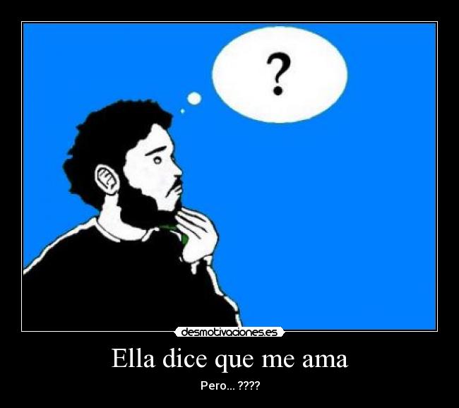 Ella dice que me ama - Pero... ????