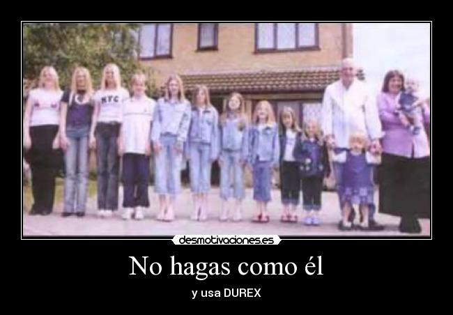No hagas como él - y usa DUREX