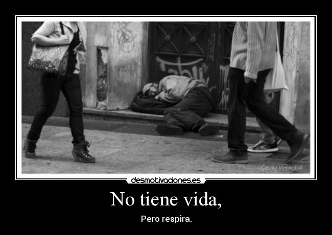 No tiene vida, - Pero respira.