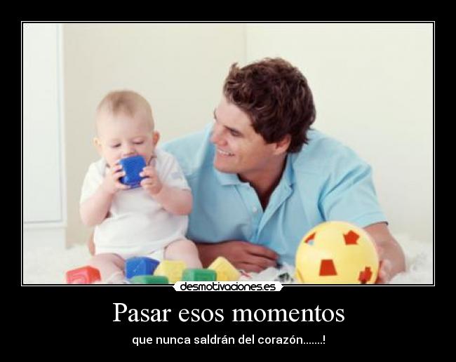 Pasar esos momentos -