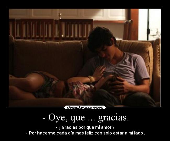 - Oye, que ... gracias. - 