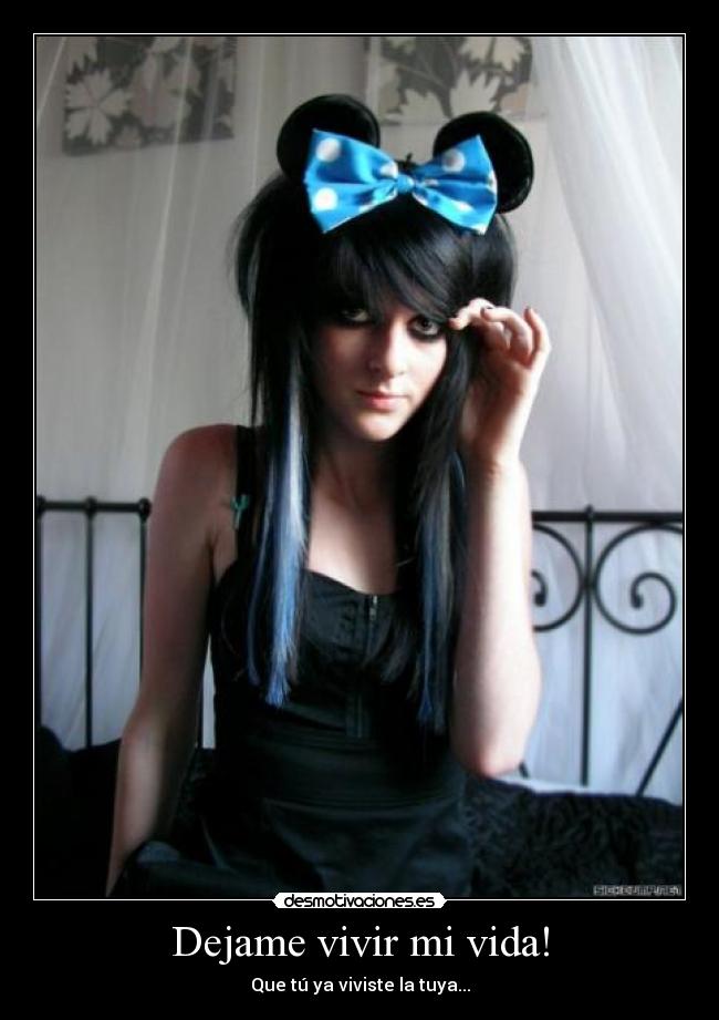 Dejame vivir mi vida! - Que tú ya viviste la tuya...
