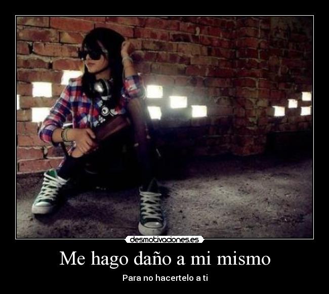 Me hago daño a mi mismo - Para no hacertelo a ti