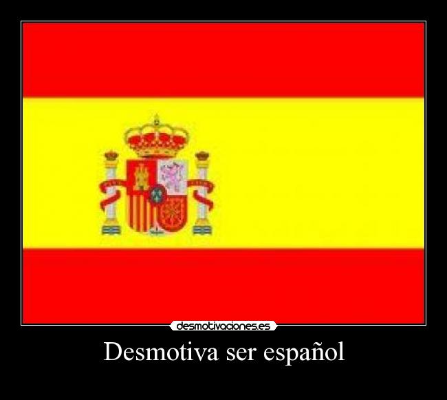 Desmotiva ser español -