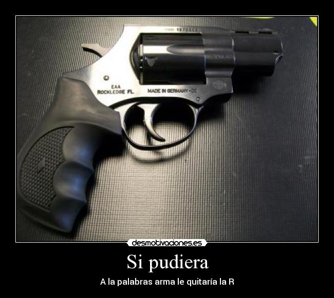 Si pudiera - A la palabras arma le quitaría la R