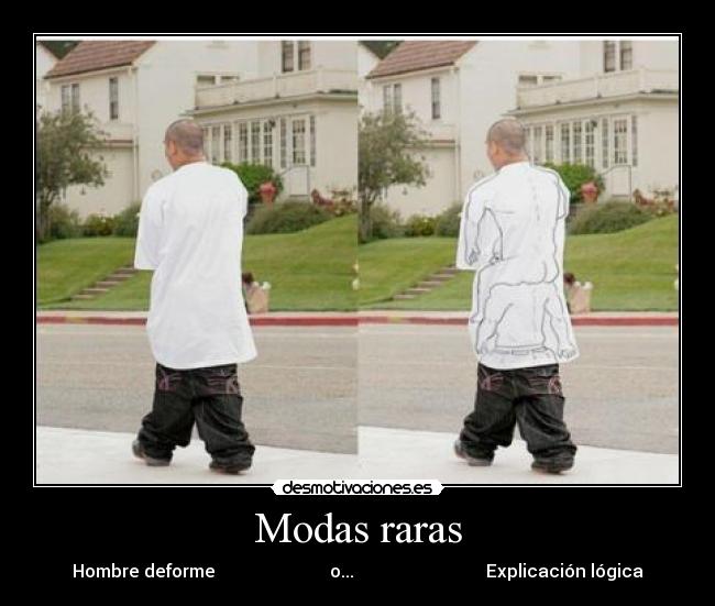 Modas raras - Hombre deforme o... Explicación lógica