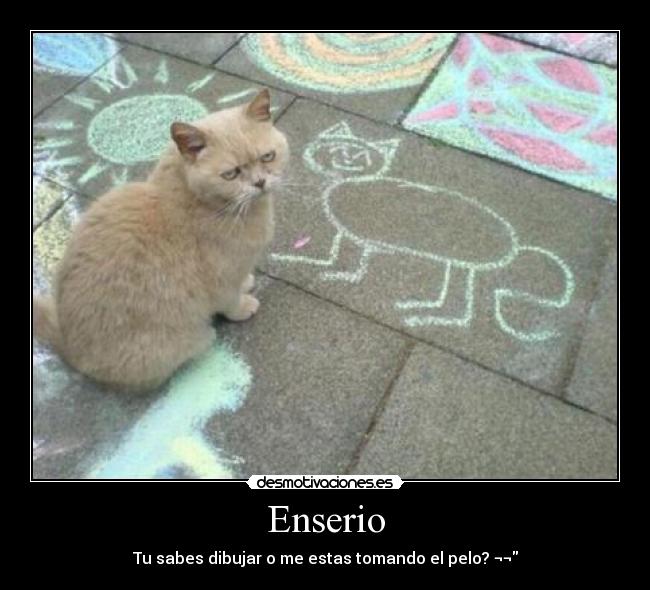 Enserio - Tu sabes dibujar o me estas tomando el pelo? ¬¬