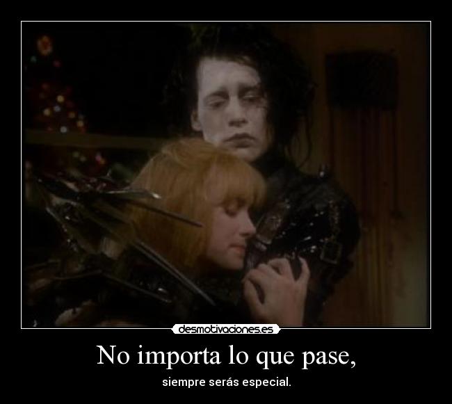 No importa lo que pase, - siempre serás especial.