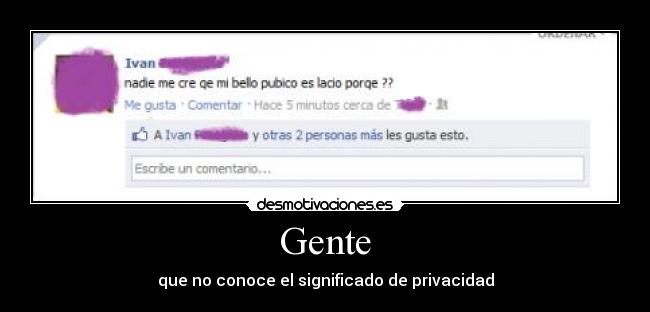 Gente - que no conoce el significado de privacidad