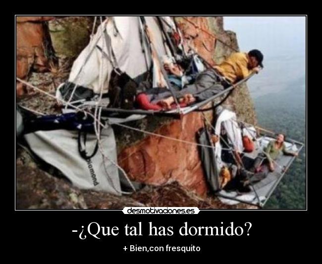 -¿Que tal has dormido? - + Bien,con fresquito