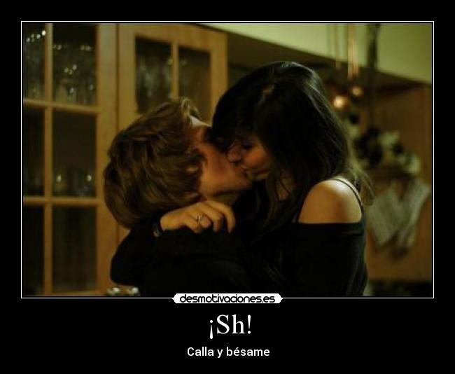 ¡Sh! - Calla y bésame