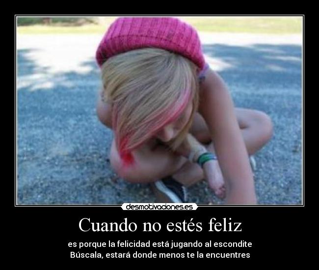 Cuando no estés feliz -